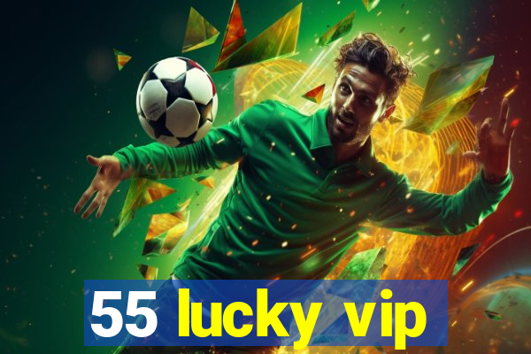 55 lucky vip